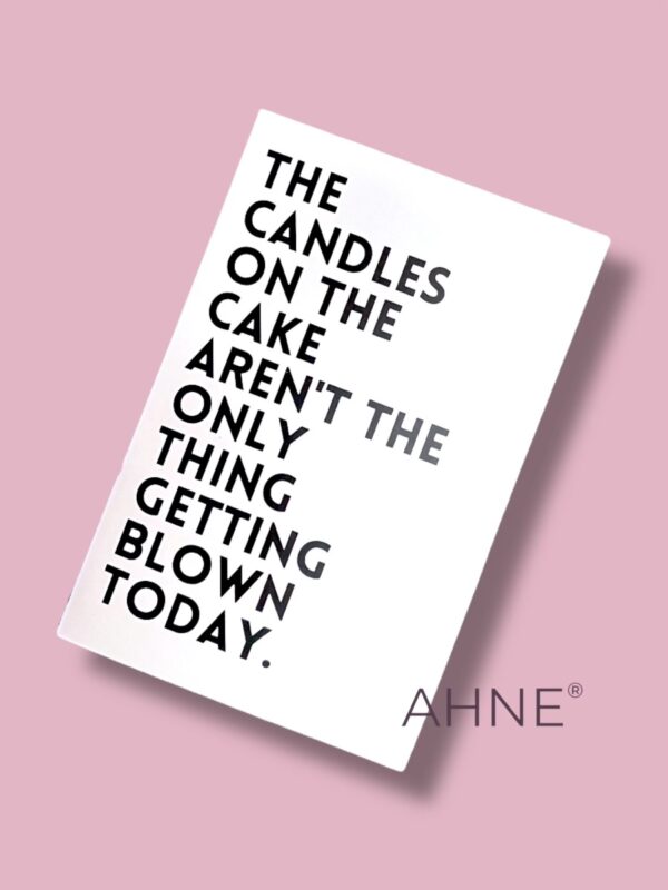 THE CANDLES ON THE CAKE AREN´T THE ONLY THING GETTING BLOWN TODAY.