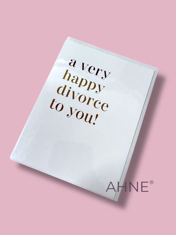 A VERY HAPPY DIVORCE TO YOU!